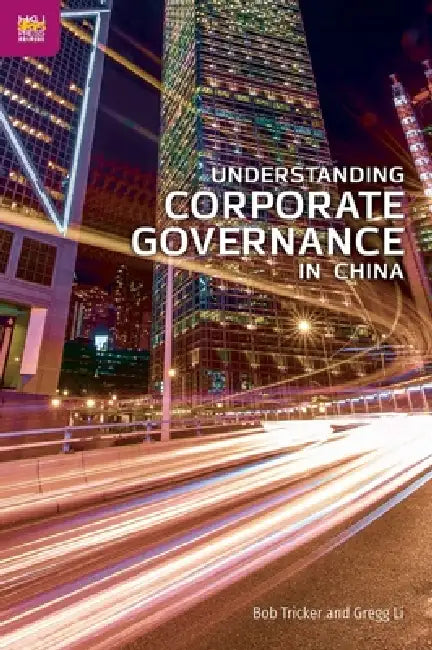 Understanding Corporate Governance in China by Bob Tricker, Gregg Li