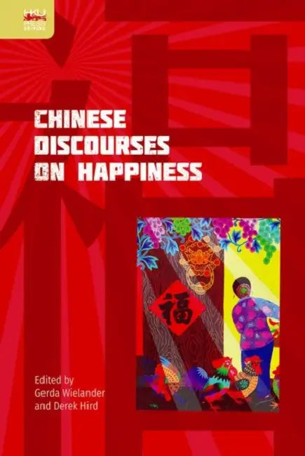 Chinese Discourses on Happiness by Gerda Wielander, Derek Hird