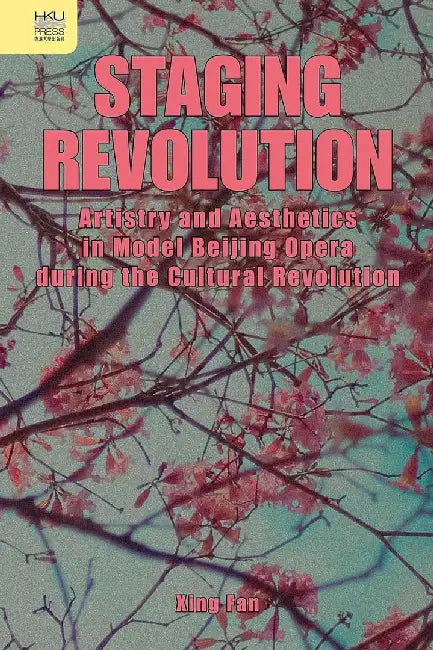 Staging Revolution by Xing Fan
