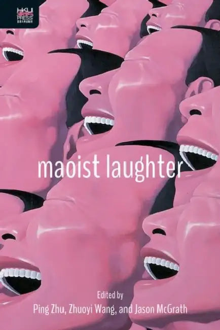 Maoist Laughter by Ping Zhu, Zhuoyi Wang, Jason McGrath