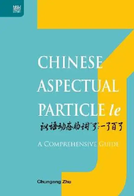 Chinese Aspectual Particle Le: A Comprehensive Guide by Chungeng Zhu