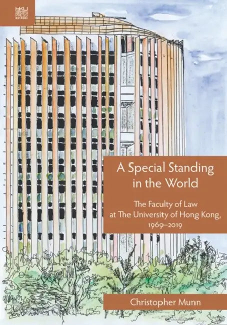 A Special Standing in the World: A History of the Faculty of Law at the University of Hong Kong by Christopher Munn