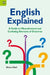 English Explained: A Guide to Misunderstood and Confusing Elements of Grammar by Steve Hart