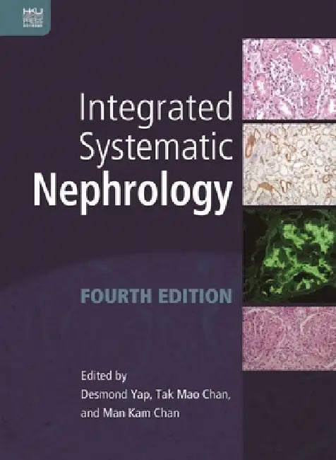 Integrated Systematic Nephrology, Fourth Edition by Desmond Yap, Tak Mao Chan, Man Kam Chan