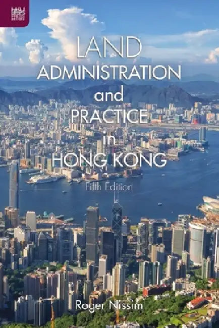 Land Administration and Practice in Hong Kong, Fifth Edition by Roger Nissim