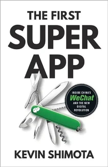 The First Superapp: Inside China's WeChat and the new digital revolution by Shimota, Kevin