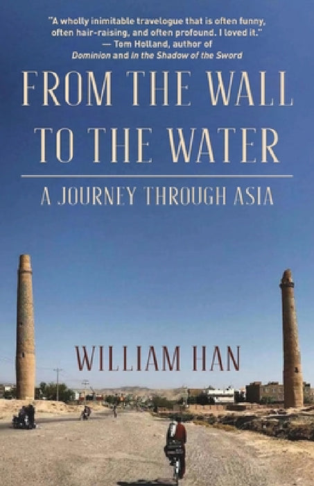 From the Wall to the Water: A Journey Through Asia by William Han