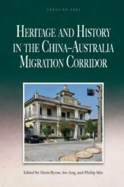 Heritage and History in the China-Australia Migration Corridor by Denis (EDT)/ Ang, Ien (EDT)/ Mar, Phillip (EDT) Byrne