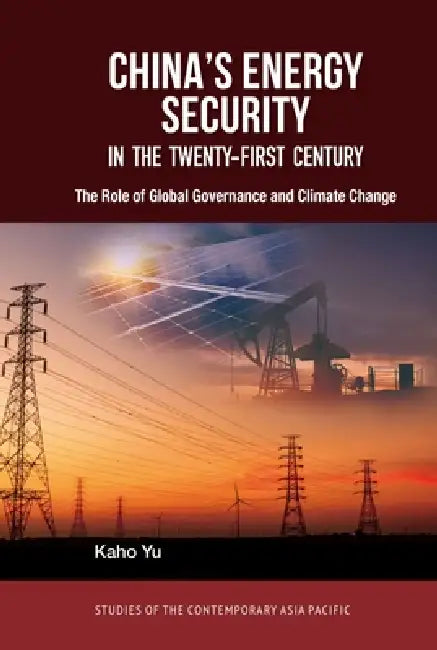 China's Energy Security in the Twenty-First Century: The Role of Global Governance and Climate Change Translated Title by Kaho Yu
