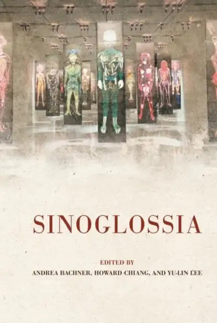 Sinoglossia by Andrea Bachner, Howard Chiang, Yu-Lin Lee