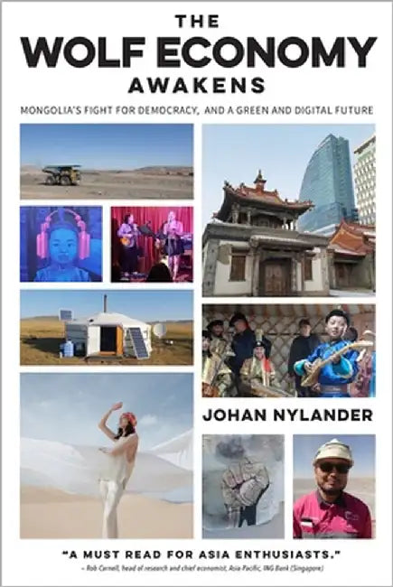 The Wolf Economy Awakens: Mongolia's Fight for Democracy, and a Green and Digital Future by Nylander, Johan