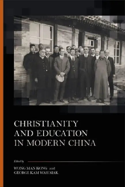 Christianity and Education in Modern China by Wong Man Kong, George Kam Wah Mak