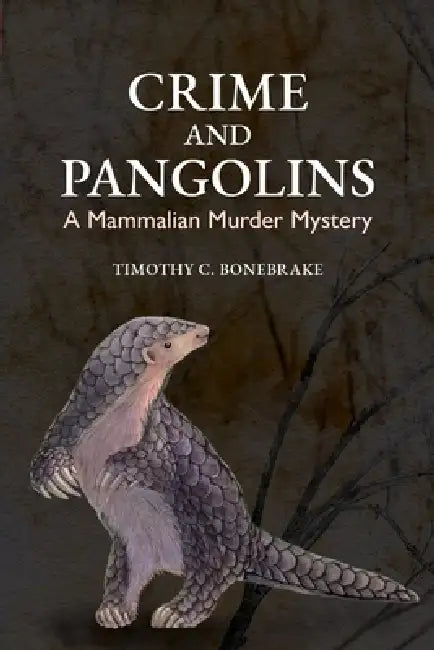 Crime and Pangolins: A Mammalian Murder Mystery by Timothy C. Bonebrake
