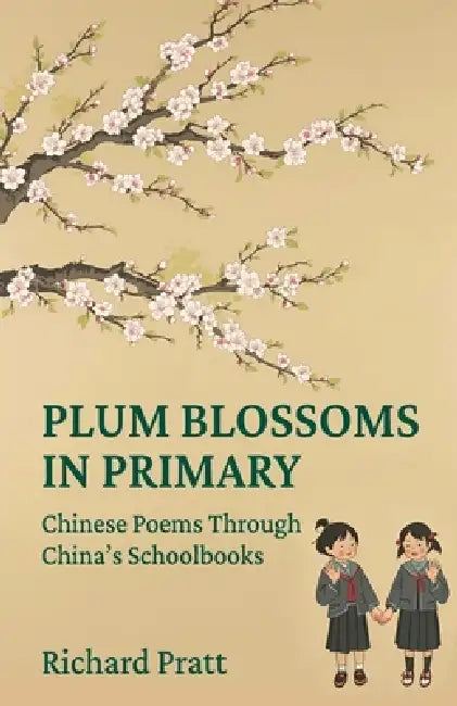 Plum Blossoms in Primary: Chinese Poetry through China's Schoolbooks by Richard Pratt