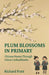 Plum Blossoms in Primary: Chinese Poetry through China's Schoolbooks by Richard Pratt