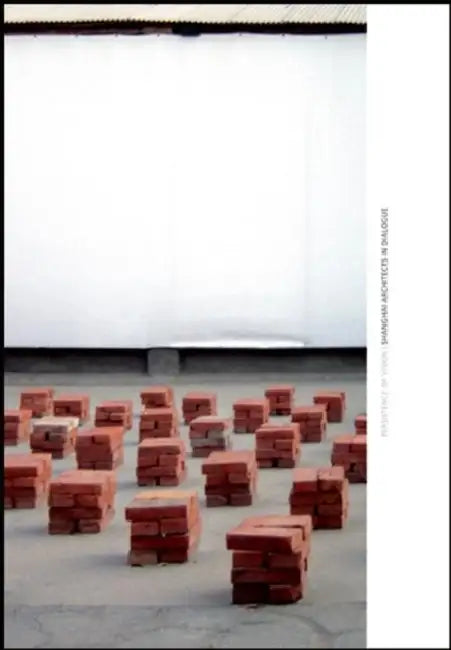 Persistence of Vision ? Shanghai Architects in Dialogue by Ralph Lerner, Kengo Kuma, Lyndon Neri