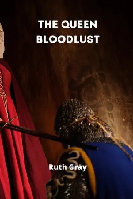 The Queen Bloodlust by Ruth Gray