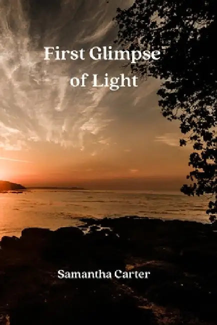 First Glimpse of Light by Samantha Carter