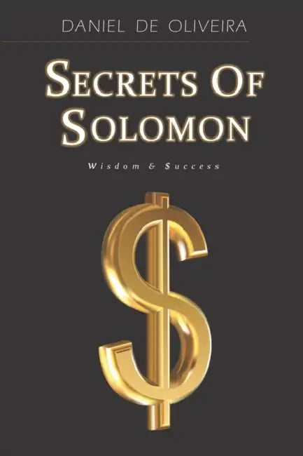 Secrets of Solomon: Wisdom & Success by Daniel De Oliveira