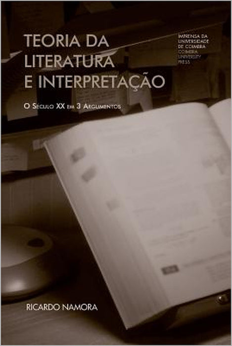 Teoria da literatura e interpretação: o século XX em 3 argumentos by Ricardo Namora