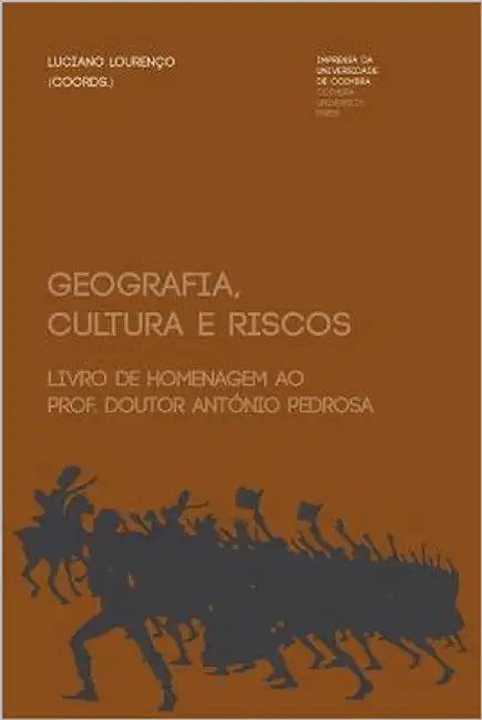 Geografia, cultura e riscos: livro de homenagem ao Prof. Doutor António Pedrosa by Lourenço, Luciano