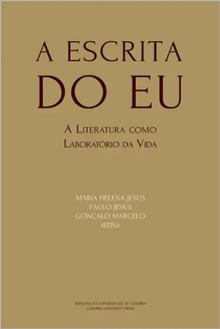 A Escrita do Eu: A Literatura como Laboratório da Vida by Jesus, Paulo