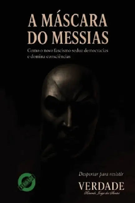 A Máscara Do Messias: Como o novo fascismo seduz democracias e domina consciências by Ricardo Jorge Dos Santos