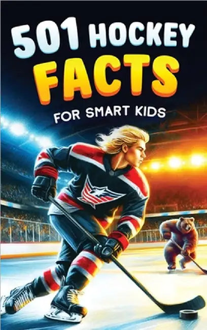 501 Hockey Facts for Smart Kids: The Ultimate Illustrated Collection of Unbelievable Stories and Fun Ice Hockey Trivia for Boys and Girls! by Lindberg, Jamie