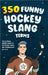 350 Funny Hockey Slang Terms: The Ultimate Insider Guide to Ice Hockey Lingo and Terminology for Kids by Lindberg, Jamie