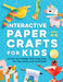 Interactive Paper Crafts for Kids: 25 Cut-Out Paper Toys that Spin, Fly, Balance, and Surprise! Ages 4-8 by Lyra Pine