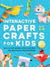 Interactive Paper Crafts for Kids: 25 Cut-Out Paper Toys that Spin, Fly, Balance, and Surprise! Ages 4-8 by Lyra Pine