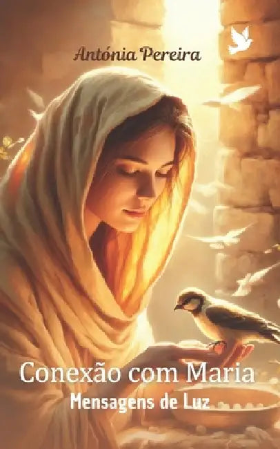 Conexão com Maria: Mensagens de Luz by Antonia Pereira Official