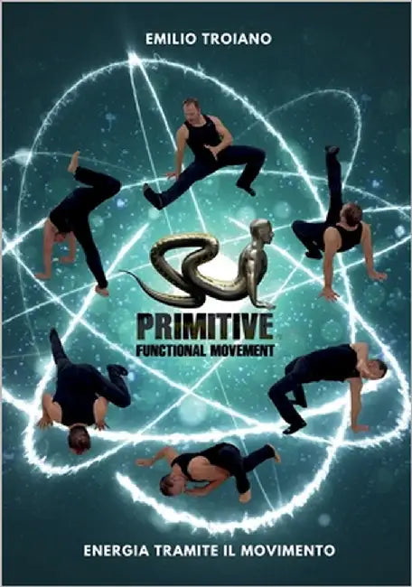 Primitive Functional Movement(R) - Energia Tramite il Movimento by Troiano, Emilio