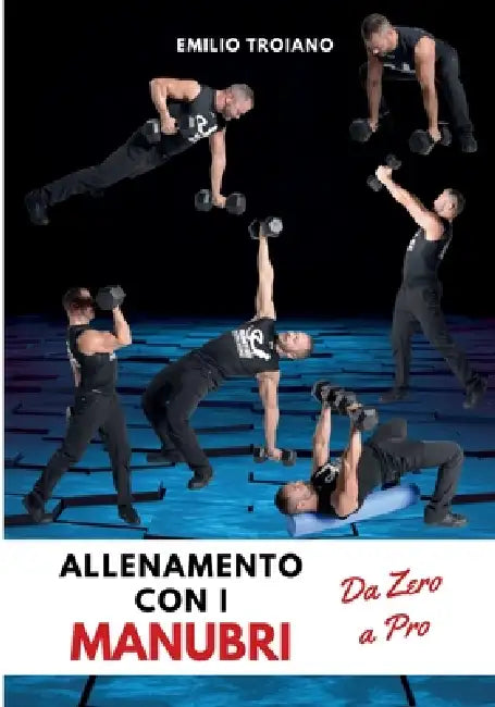 Allenamento con i Manubri - Da Zero a Pro by Emilio Troiano