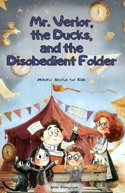 Mr. Verlor, the Ducks, and the Disobedient Folder: A Fun Adventurous Story for Kids Ages 7-12 about Big Feelings by Anna Kalmykova, Anna Kalmykova