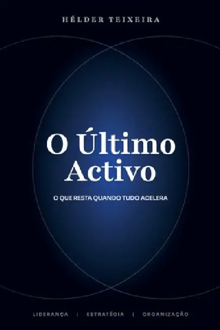 O Último Activo: O que resta quando tudo acelera. by Hélder Teixeira