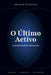 O Último Activo: O que resta quando tudo acelera. by Hélder Teixeira