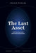 The Last Asset - What Remains When Everything Accelerates by Hélder Teixeira