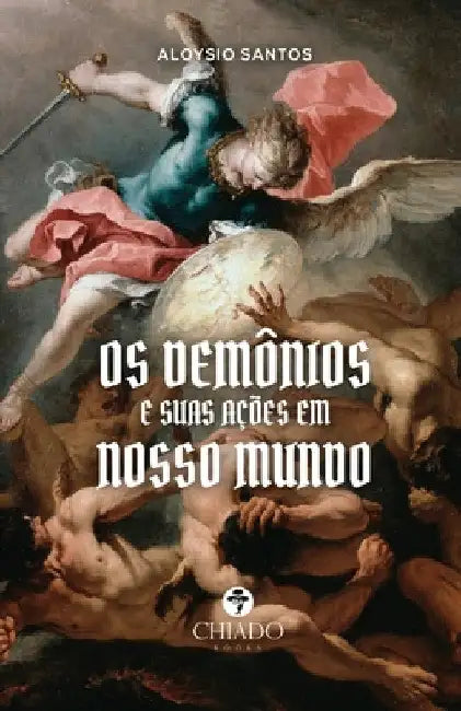 Os Demônios e suas ações em nosso mundo by Aloysio Santos