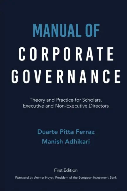 Manual of Corporate Governance: Theory and Practice for Scholars, Executive and Non-Executive Directors by Duarte Pitta Ferraz, Manish Adhikari, Werner Hoyer