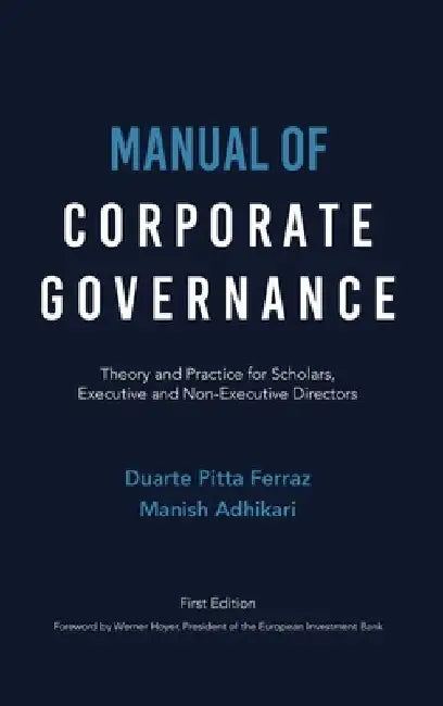 Manual of Corporate Governance: Theory and Practice for Scholars, Executive and Non-Executive Directors by Duarte Pitta Ferraz