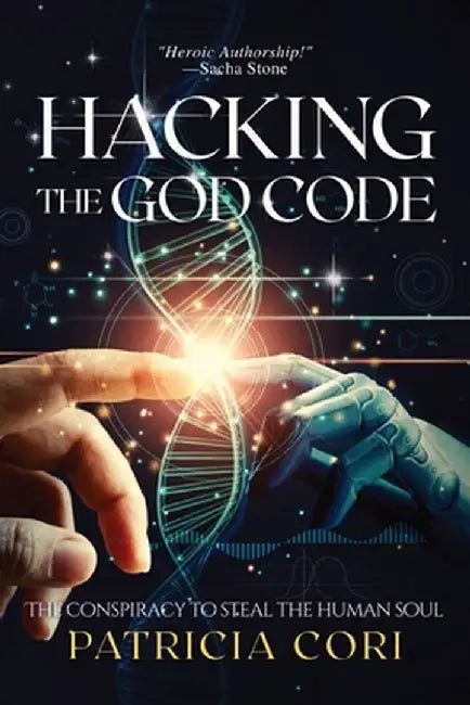 Hacking the God Code: The Conspiracy to Steal the Human Soul by Patricia J. Cori