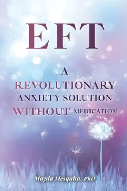 Eft: A Revolutionary Anxiety Solution Without Medication by Magda Mesquita