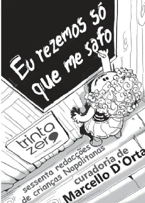 Eu rezemos só que me safo: sessenta redacções de crianças Napolitanas by Marcello D'Orta