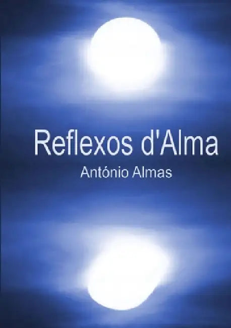 Reflexos d'Alma by António Almas