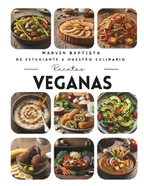Recetas veganas: De estudiante a maestro culinario by Marvin Gabriel Baptista