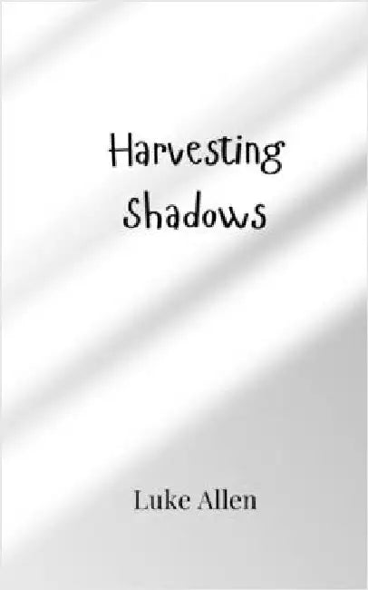Harvesting Shadows by Luke Allen