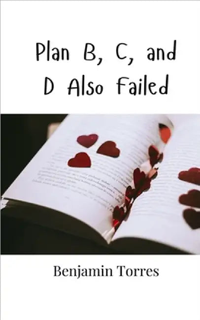 Plan B, C, and D Also Failed by Benjamin Torres