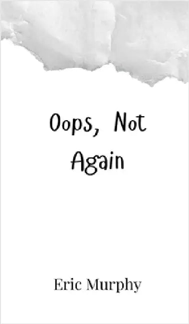 Oops, Not Again by Eric Murphy