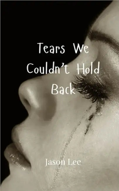 Tears We Couldn't Hold Back by Lee, Jason